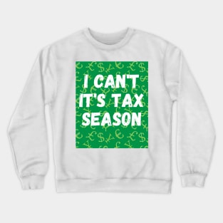 Tax Season Stress Relief Shirt: 'I Can't, It's Tax Season' Tee for Accountants Crewneck Sweatshirt